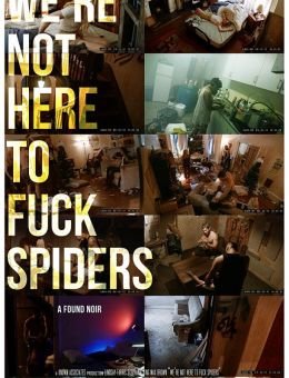 We're Not Here to Fuck Spiders ()