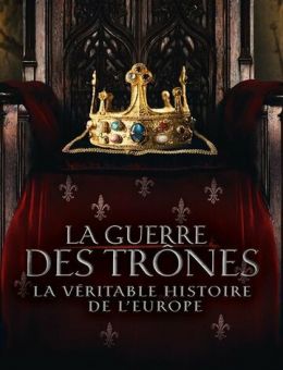  Война престолов: Подлинная история Европы